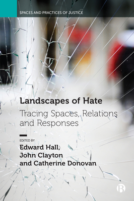 Landscapes of Hate: Tracing Spaces, Relations and Responses - Hall, Edward (Editor), and Clayton, John (Editor), and Donovan, Catherine (Editor)