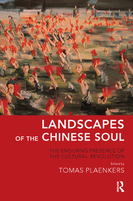 Landscapes of the Chinese Soul: The Enduring Presence of the Cultural Revolution - Plaenkers, Tomas (Editor)