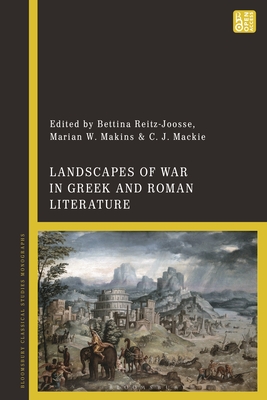 Landscapes of War in Greek and Roman Literature - Reitz-Joosse, Bettina (Editor), and Makins, Marian W (Editor), and MacKie, C J (Editor)