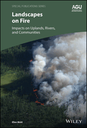 Landscapes on Fire: Impacts on Uplands, Rivers, and Communities