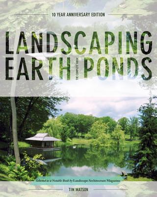 Landscaping Earth Ponds: The Complete Guide - Matson, Tim