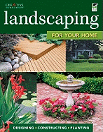 Landscaping for Your Home: Designing, Constructing, Planting