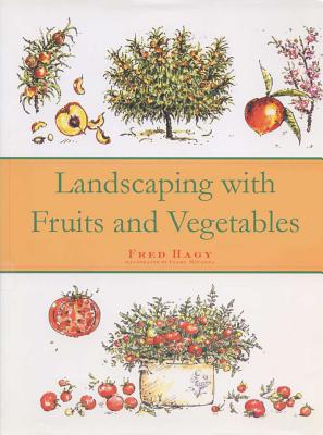 Landscaping with Fruits and Vegetables - Hagy, Fred