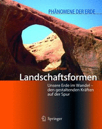 Landschaftsformen: Unsere Erde Im Wandel - Den Gestaltenden Kraften Auf Der Spur