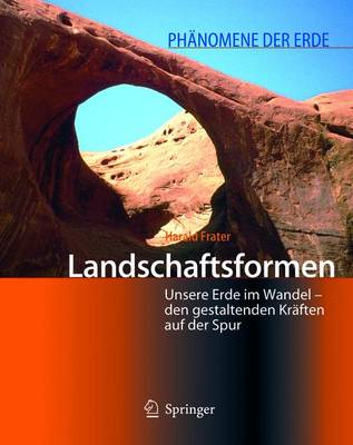 Landschaftsformen: Unsere Erde Im Wandel - Den Gestaltenden Kraften Auf Der Spur - Frater, Harald