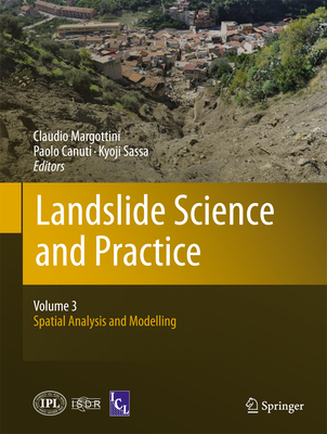 Landslide Science and Practice: Volume 3: Spatial Analysis and Modelling - Margottini, Claudio (Editor), and Canuti, Paolo (Editor), and Sassa, Kyoji (Editor)