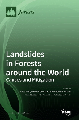 Landslides in Forests around the World: Causes and Mitigation - Wen, Haijia (Guest editor), and Li, Weile (Guest editor), and Xu, Chong (Guest editor)