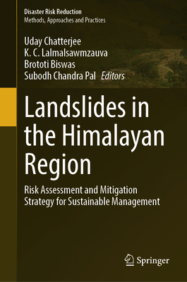 Landslides in the Himalayan Region: Risk Assessment and Mitigation Strategy for Sustainable Management - Chatterjee, Uday (Editor), and Lalmalsawmzauva, K.C. (Editor), and Biswas, Brototi (Editor)