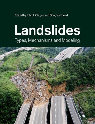 Landslides: Types, Mechanisms and Modeling - Clague, John J (Editor), and Stead, Douglas (Editor)