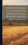 Landwirthschaftliche Statistik Der Deutschen Bundesstaaten, Zweiter Band