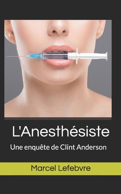 L'Anesth?siste: Une enqu?te de Clint Anderson - Lefebvre, Marcel