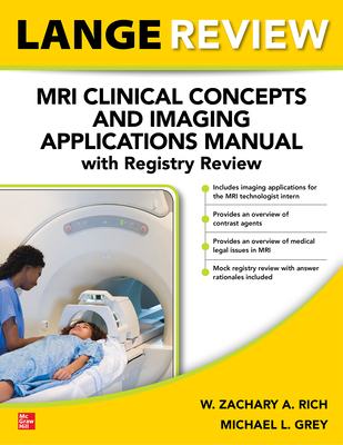 Lange Review: MRI Clinical Concepts and Imaging Applications Manual with Registry Review - Rich, W Zachary a, and Grey, Michael L