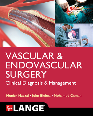LANGE Vascular and Endovascular Surgery: Clinical Diagnosis and Management - Nazzal, Munier, and Blebea, John, and Osman, Mohamed