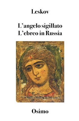 L'angelo sigillato L'ebreo in Russia: Alcune note sulla questione ebraica - Osimo, Bruno (Translated by), and Leskov, Nikolaj