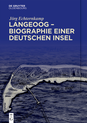 Langeoog - Biographie Einer Deutschen Insel: Bd. 1: Das Nordseebad Zwischen Monarchie Und Republik Bd. 2: Tourismus Und Nationalsozialismus, 1933-1939 - Echternkamp, Jrg