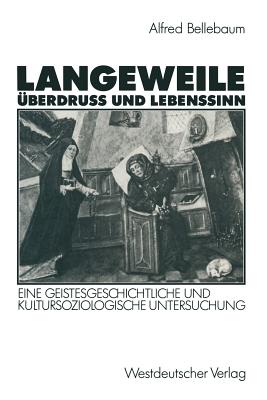 Langeweile, berdru Und Lebenssinn: Eine Geistesgeschichtliche Und Kultursoziologische Untersuchung - Bellebaum, Alfred