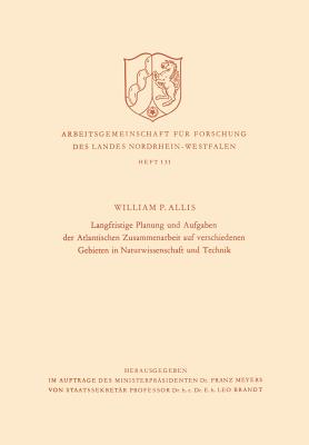 Langfristige Planung Und Aufgaben Der Atlantischen Zusammenarbeit Auf Verschiedenen Gebieten in Naturwissenschaft Und Technik - Allis, William Phelps