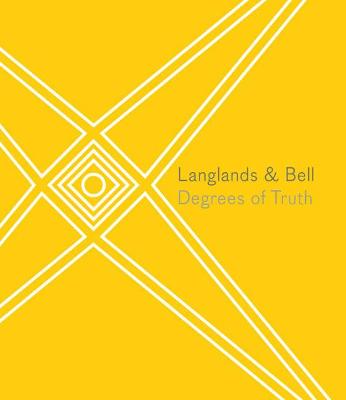 Langlands & Bell: Degrees of Truth - Hopkins, Owen (Editor), and Langlands, Ben, and Bell, Nikki