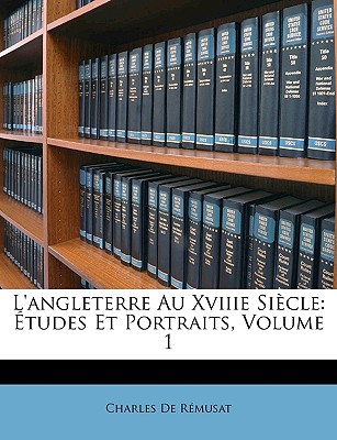 L'Angleterre Au Xviiie Sicle: tudes Et Portraits, Volume 1 - De Remusat, Charles