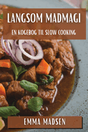 Langsom Madmagi: En Kogebog til Slow Cooking