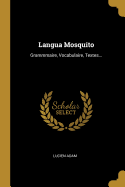 Langua Mosquito: Grammmaire, Vocabulaire, Textes...