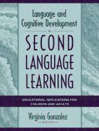 Language and Cognitive Development in Second Language Learning: Educational Implications for Children and Adults - Gonzalez, Virginia M, Dr.