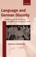 Language and German Disunity: A Sociolinguistic History of East and West in Germany, 1945-2000