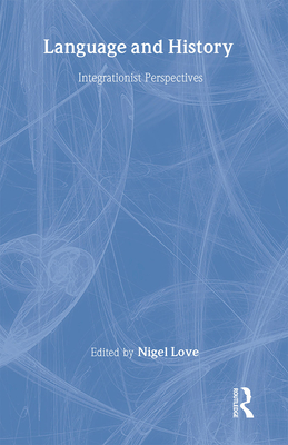 Language and History: Integrationist Perspectives - Love, Nigel, Dr. (Editor)