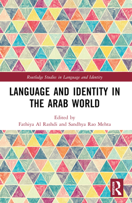 Language and Identity in the Arab World - Al Rashdi, Fathiya (Editor), and Mehta, Sandhya Rao (Editor)