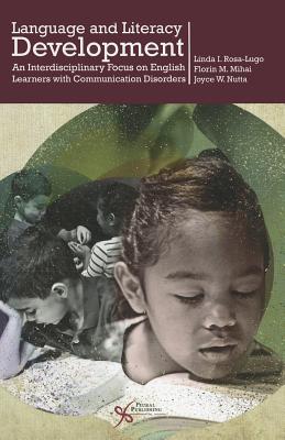 Language and Literacy Development: An Interdisciplinary Focus on English Learners W/ Communication Disorders - Rosa-Lugo, Linda I, and Mihai, Florin M, and Nutta, Joyce