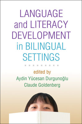 Language and Literacy Development in Bilingual Settings - Durgunoglu, Aydin Ycesan, PhD (Editor), and Goldenberg, Claude, PhD (Editor)