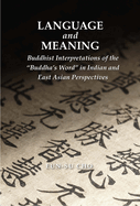 Language and Meaning: Buddhist Interpretations of the "buddha's Word" in Indian and East Asian Perspectives