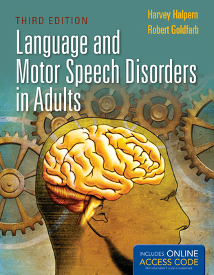 Language and Motor Speech Disorders in Adults with Access Code - Halpern, Harvey, and Goldfarb, Robert