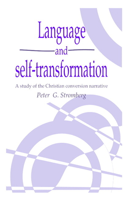 Language and Self-Transformation: A Study of the Christian Conversion Narrative - Stromberg, Peter G.