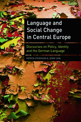 Language and Social Change in Central Europe: Discourses on Policy, Identity and the German Language - Stevenson, Patrick, and Carl, Jenny