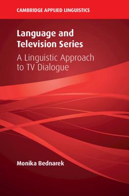 Language and Television Series: A Linguistic Approach to TV Dialogue - Bednarek, Monika