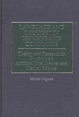 Language and Thought in Humans and Computers: Theory and Research in Psychology, Artificial Intelligence, and Neural Science - Wagman, Morton