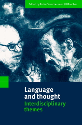 Language and Thought: Interdisciplinary Themes - Carruthers, Peter (Editor), and Boucher, Jill (Editor)