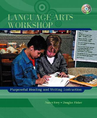 Language Arts Workshop: Purposeful Reading and Writing Instruction - Frey, Nancy, Dr., and Fisher, Douglas B