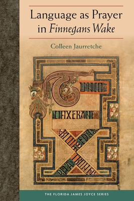 Language as Prayer in Finnegans Wake - Jaurretche, Colleen