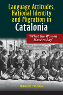 Language Attitudes, National Identity and Migration in Catalonia: What the Women Have to Say