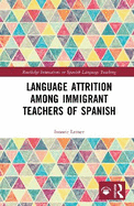 Language Attrition Among Immigrant Teachers of Spanish