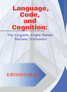 Language, Code and Cognition: The Linguistic Engine Behind Machine Translation