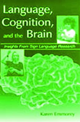 Language, Cognition, and the Brain: Insights From Sign Language Research - Emmorey, Karen