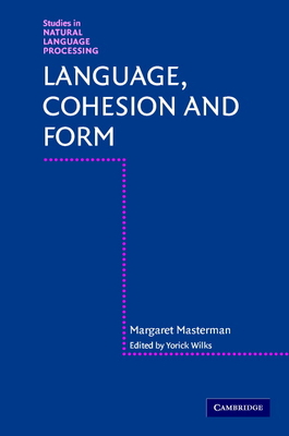 Language, Cohesion and Form - Masterman, Margaret, and Wilks, Yorick (Editor)