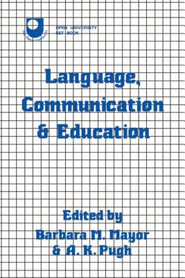 Language, Communication and Education - Mayor, Barbara (Editor), and Pugh, A K (Editor)