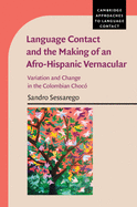 Language Contact and the Making of an Afro-Hispanic Vernacular: Variation and Change in the Colombian Choc