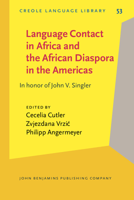 Language Contact in Africa and the African Diaspora in the Americas: In Honor of John V. Singler - Cutler, Cecelia (Editor), and Vrzic, Zvjezdana (Editor), and Angermeyer, Philipp (Editor)