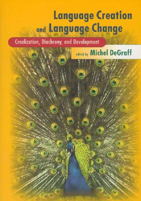 Language Creation and Language Change: Creolization, Diachrony, and Development - Degraff, Michel