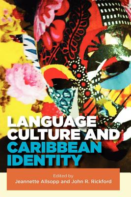 Language, Culture and Caribbean Identity - Allsopp, Jeannette (Editor), and Rickford, John R (Editor)